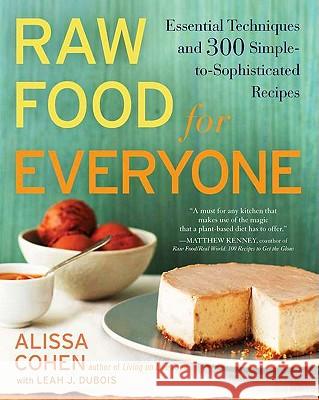 Raw Food for Everyone: Essential Techniques and 300 Simple-To-Sophisticated Recipes Leah J. DuBois Alissa Cohen 9781583334379 Avery Publishing Group