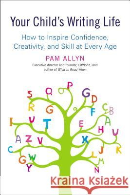 Your Child's Writing Life: How to Inspire Confidence, Creativity, and Skill at Every Age Pam Allyn 9781583334393 Avery Publishing Group