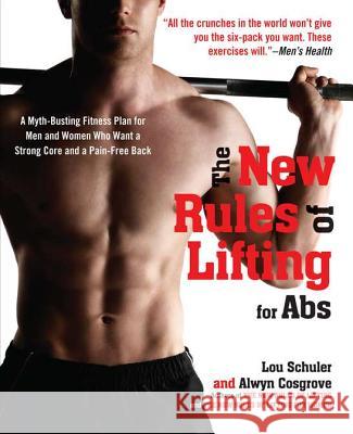 The New Rules of Lifting for ABS: A Myth-Busting Fitness Plan for Men and Women Who Want a Strong Core and a Pain- Free Back Lou Schuler 9781583334607