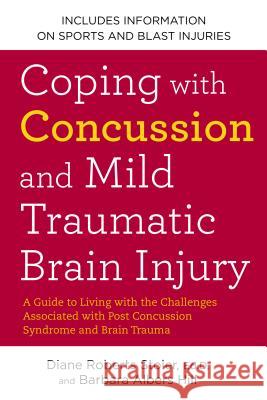 Coping with Concussion and Mild Traumatic Brain Injury: A Guide to Living with the Challenges Associated with Post Concussion Syndrome a ND Brain Trau Diane Roberts Stoler Barbara Albers Hill 9781583334768