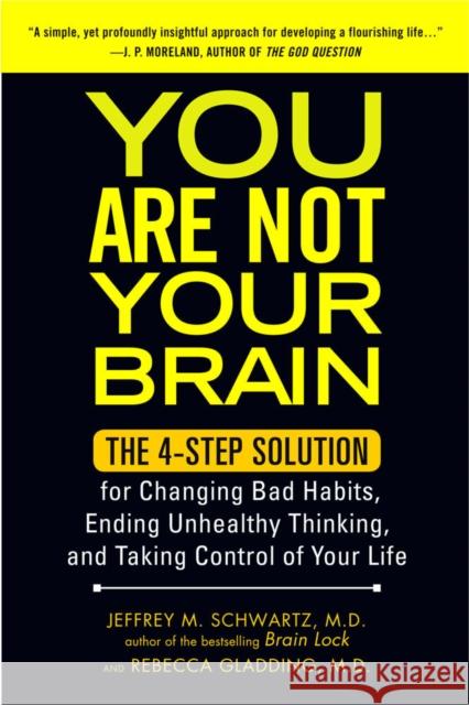 You Are Not Your Brain: The 4-Step Solution for Changing Bad Habits, Ending Unhealthy Thinking, and Taking Control of Your Life , Rebecca Gladding 9781583334836 0