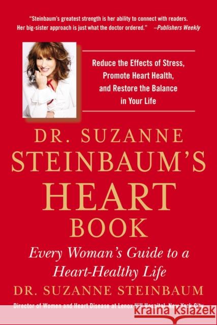 Dr. Suzanne Steinbaum's Heart Book: Every Woman's Guide to a Heart-Healthy Life Steinbaum, Suzanne 9781583335420 Avery Publishing Group