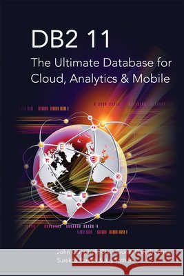 DB2 11: The Ultimate Database for Cloud, Analytics & Mobile John Campbell Chris Crone Gareth Jones 9781583474013