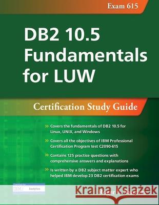 DB2 10.5 Fundamentals for Luw: Certification Study Guide (Exam 615) Roger E. Sanders 9781583474570 MC Press