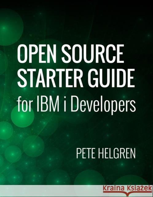 Open Source Starter Guide for IBM I Developers Pete Helgren 9781583474952 MC Press