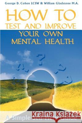 How to Test and Improve Your Own Mental Health William Gladstone George D. Cohen 9781583480076 iUniverse