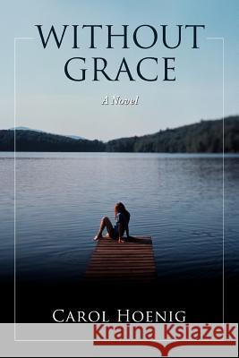 Without Grace Carol Hoenig 9781583480366