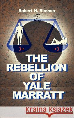 The Rebellion of Yale Marrat Robert H. Rimmer Robert H. Rimmer 9781583480908 iUniverse