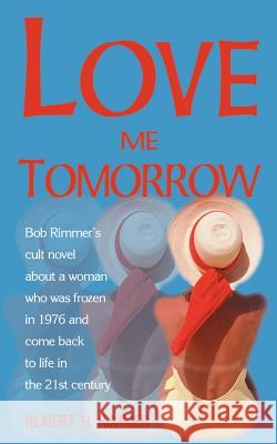 Love Me Tomorrow Robert H. Rimmer Robert H. Rimmer 9781583480960