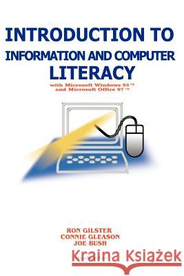 Introduction to Information and Computer Literacy: With Microsoft Windows 98 and Microsoft Office 97 Gilster, Ron 9781583481011