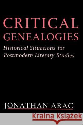 Critical Genealogies: Historical Situations for Postmodern Literary Studies Arac, Jonathan 9781583481127 iUniverse