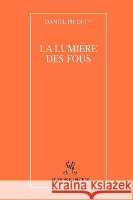 La Lumiere Des Fous Daniel Picouly 9781583481608