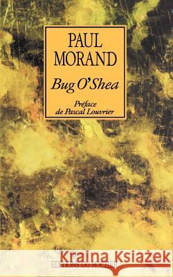 Bug O'Shea Paul Morand Pascal Louvrier 9781583481691