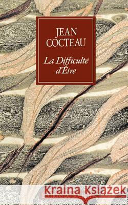 La Difficulte Detre Jean Cocteau 9781583481721 Editions Du Rocher