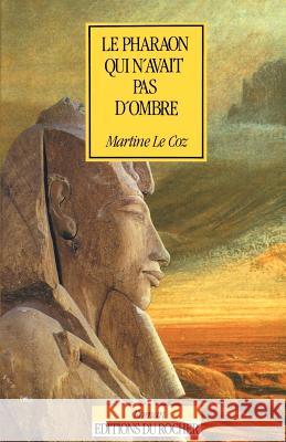 Le Pharaon Qui N'Avait Pas D'Ombre Martine L 9781583481745 iUniverse