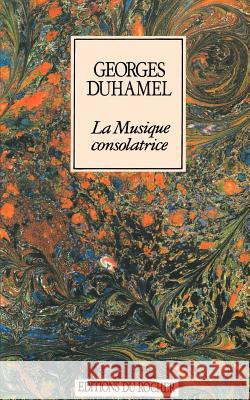 La Musique Consolatrice Georges Duhamel 9781583481783
