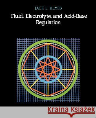 Fluid, Electrolyte, and Acid-Base Regulation Jack L. Keyes 9781583481974 iUniverse