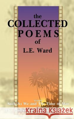 The Collected Poems of L. E. Ward: Volume 1: Such as We and the Time of Man Ward, L. E. 9781583482094 iUniverse