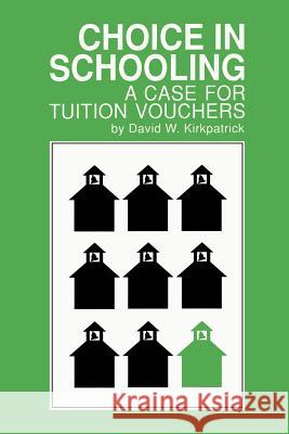 Choice in Schooling: A Case for Tuition Vouchers Kirkpatrick, David W. 9781583482513 toExcel