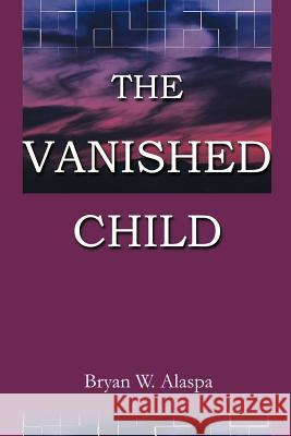 The Vanished Child Bryan W. Alaspa 9781583482810