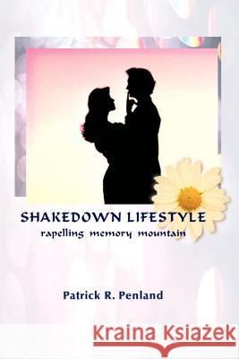 Shakedown Lifestyle: Repelling Memory Mountain Penland, Patrick R. 9781583482902