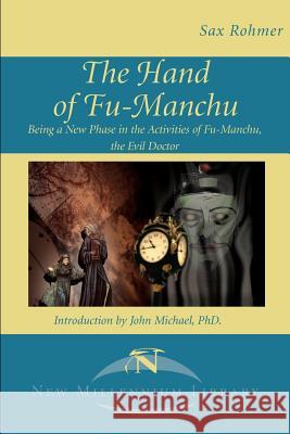 The Hand of Fu-Manchu: Being a New Phase in the Activities of Fu-Manchu, the Evil Doctor Rohmer, Sax 9781583483299 New Millennium Library