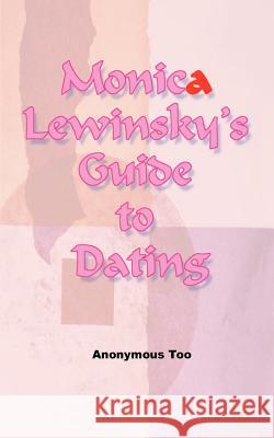 Monica Lewinsky's Guide to Dating Anonymous Too 9781583483367 iUniverse