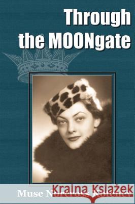 Through the MOONgate Muse Norcross Kotenev 9781583483893 iUniverse