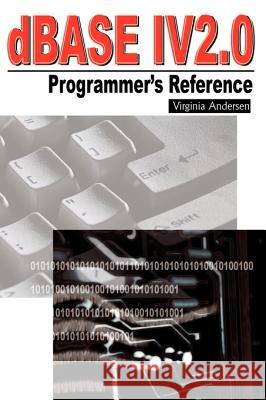 dBASE IV 2.0 Programmer's Reference Virginia Andersen 9781583483961 iUniverse