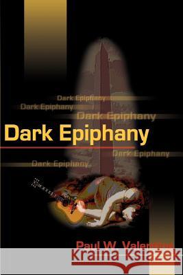 Dark Epiphany Paul W. Valentine 9781583484012 iUniverse