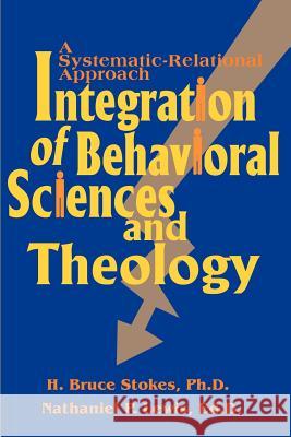 Integration of Behavioral Sciences and Theology: A Systematic-Integration Approach Stokes, H. Bruce 9781583484555 Writers Club Press