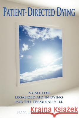Patient-Directed Dying: A Call for Legalized Aid in Dying for the Terminally Ill Preston, Thomas a. 9781583484616 iUniverse Star