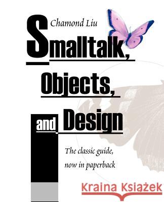 SmallTalk, Objects, and Design Chamond Liu 9781583484906 iUniverse