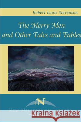 The Merry Men and Other Tales and Fables Robert Louis Stevenson 9781583485002 New Millennium Library