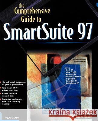 The Comprehensive Guide to SmartSuite 97: For Windows 95 & Windows NT Meade, Jim 9781583485521 iUniverse
