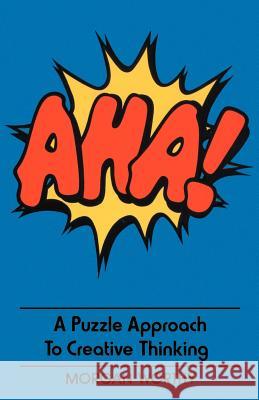 AHA!: A Puzzle Approach to Creative Thinking Worthy, Morgan 9781583485590 iUniverse