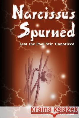 Narcissus Spurned: Lest the Pool Stir, Unnoticed Penland, Patrick R. 9781583486320