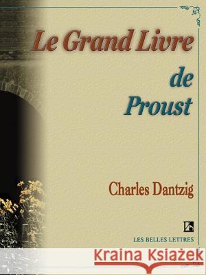 Le Grand Livre de Proust Charles Dantzig 9781583487136 iUniverse