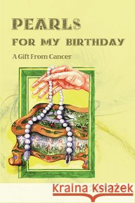 Pearls for My Birthday: A Gift from Cancer Harris, Judith 9781583487396