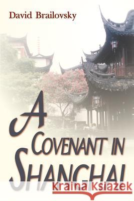 A Covenant in Shanghai David Brailovsky 9781583487587 iUniverse