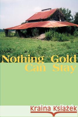 Nothing Gold Can Stay Steve Beck 9781583487617 iUniverse