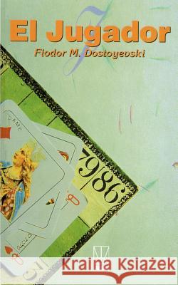 El Jugador = The Gambler Dostoevsky, Fyodor Mikhailovich 9781583488089 iUniverse