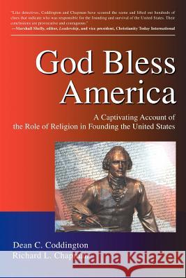 God Bless America: A Captivating Account of the Role of Religion in Founding the United States Coddington, Dean C. 9781583488393 iUniverse Star