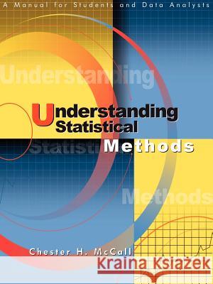 Understanding Statistical Methods: A Manual for Students and Data Analysts McCall, Chester H. 9781583488416 Kinko's Express Yourselfpress