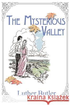 The Mysterious Valley Luther Butler 9781583488454 iUniverse