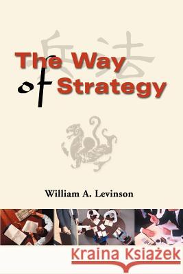 The Way of Strategy William A. Levinson 9781583489833