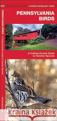 Pennsylvania Birds: A Folding Pocket Guide to Familiar Species Waterford Press                          James Kavanagh Raymond Leung 9781583550090 Waterford Press