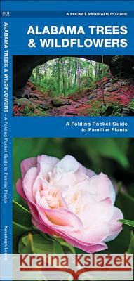 Alabama Trees & Wildflowers: A Folding Pocket Guide to Familiar Plants James Kavanagh 9781583555071