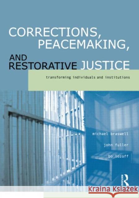 Corrections, Peacemaking and Restorative Justice: Transforming Individuals and Institutions Braswell, Michael 9781583605196 Anderson