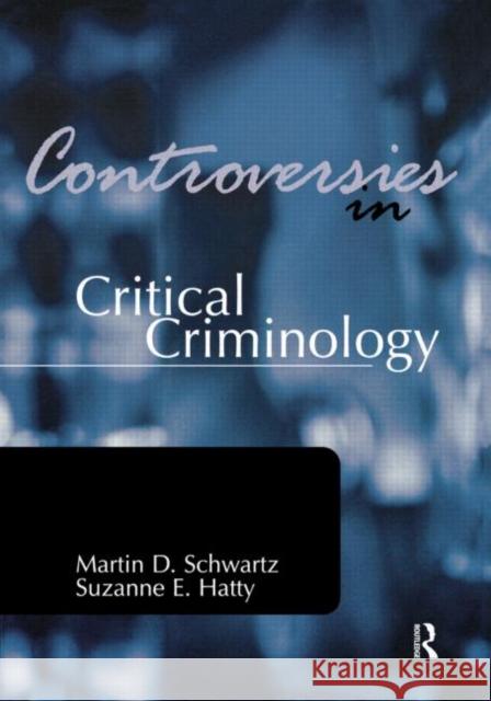 Controversies in Critical Criminology Schwartz, Martin D., Hatty, Suzanne E. 9781583605219